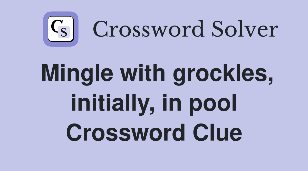 Mingle with grockles, initially, in pool Crossword Clue