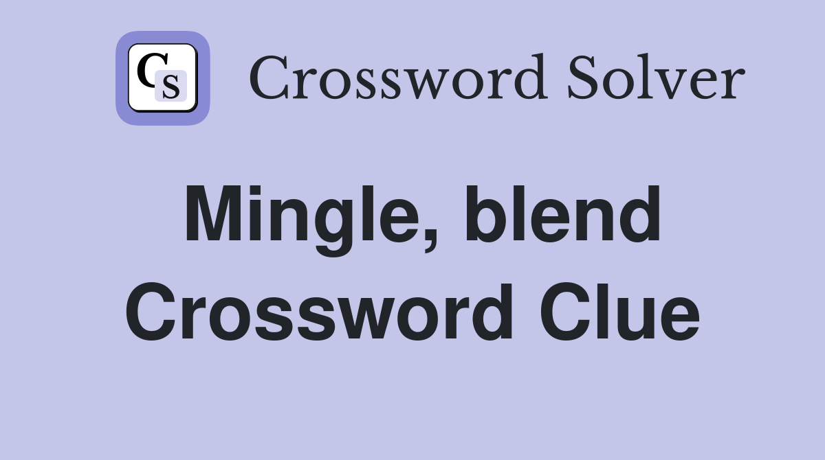 Mingle, blend Crossword Clue