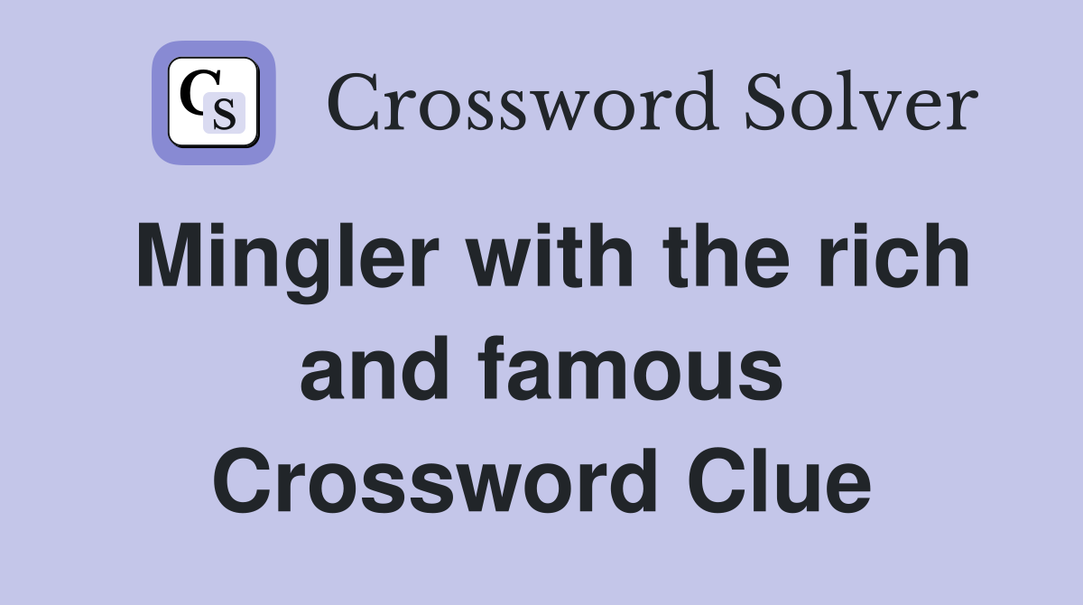 Mingler with the rich and famous Crossword Clue