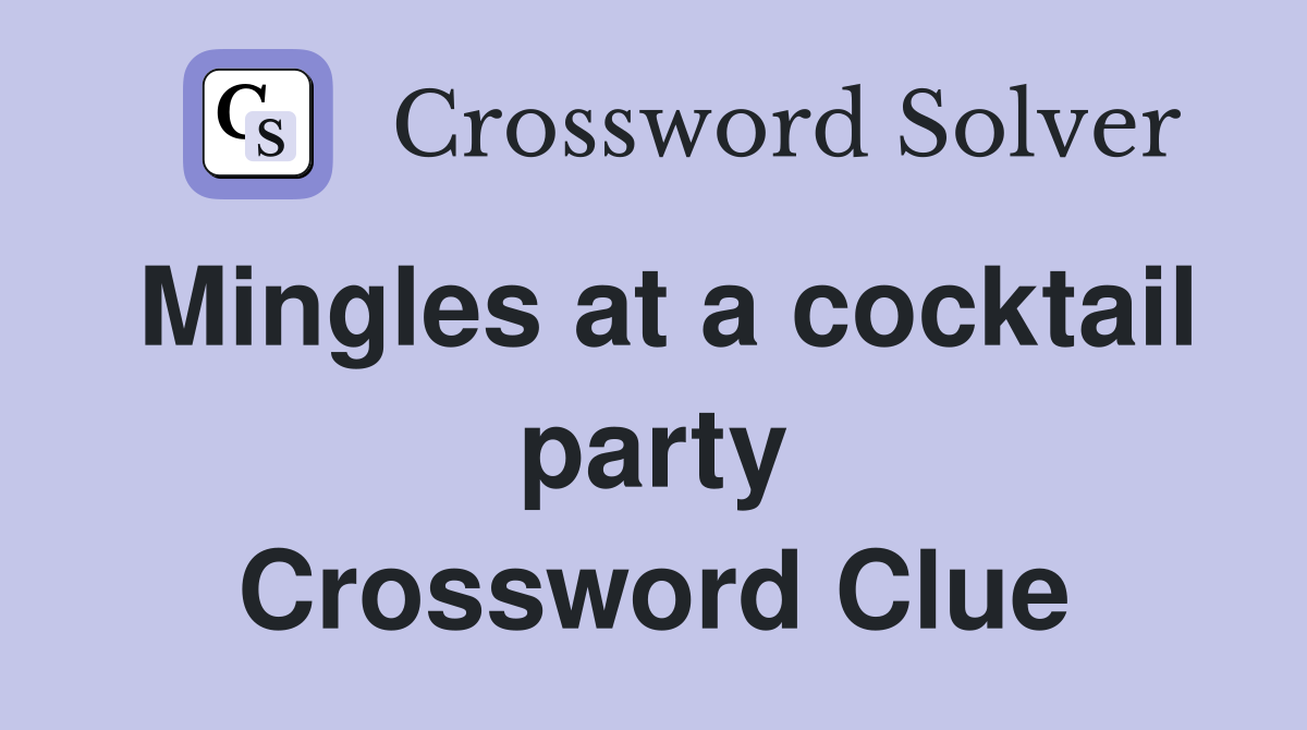 Mingles at a cocktail party Crossword Clue