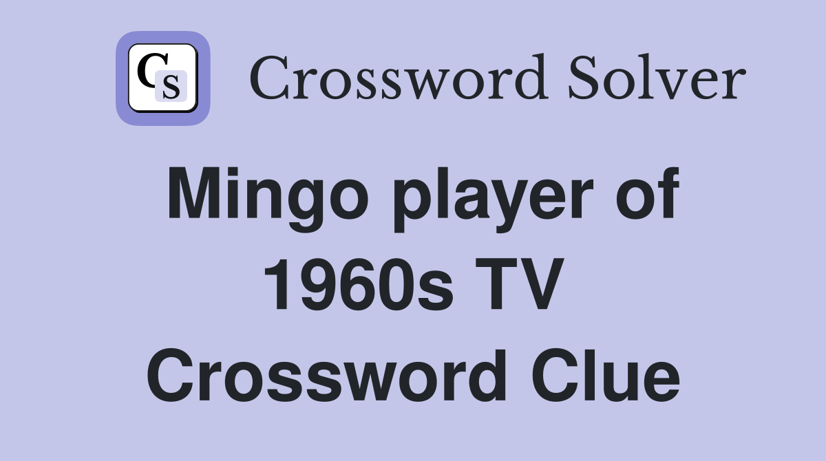 Mingo player of 1960s TV Crossword Clue