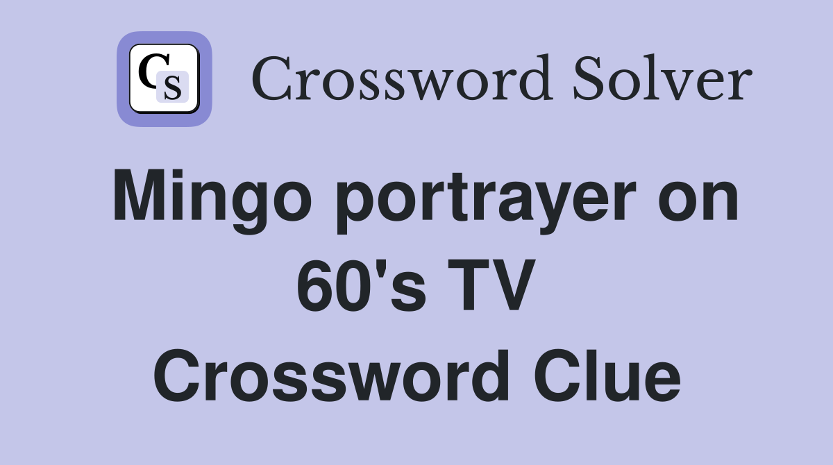 Mingo portrayer on 60's TV Crossword Clue