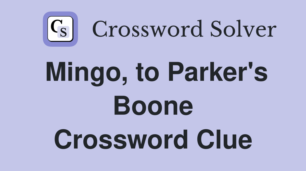 Mingo, to Parker's Boone Crossword Clue