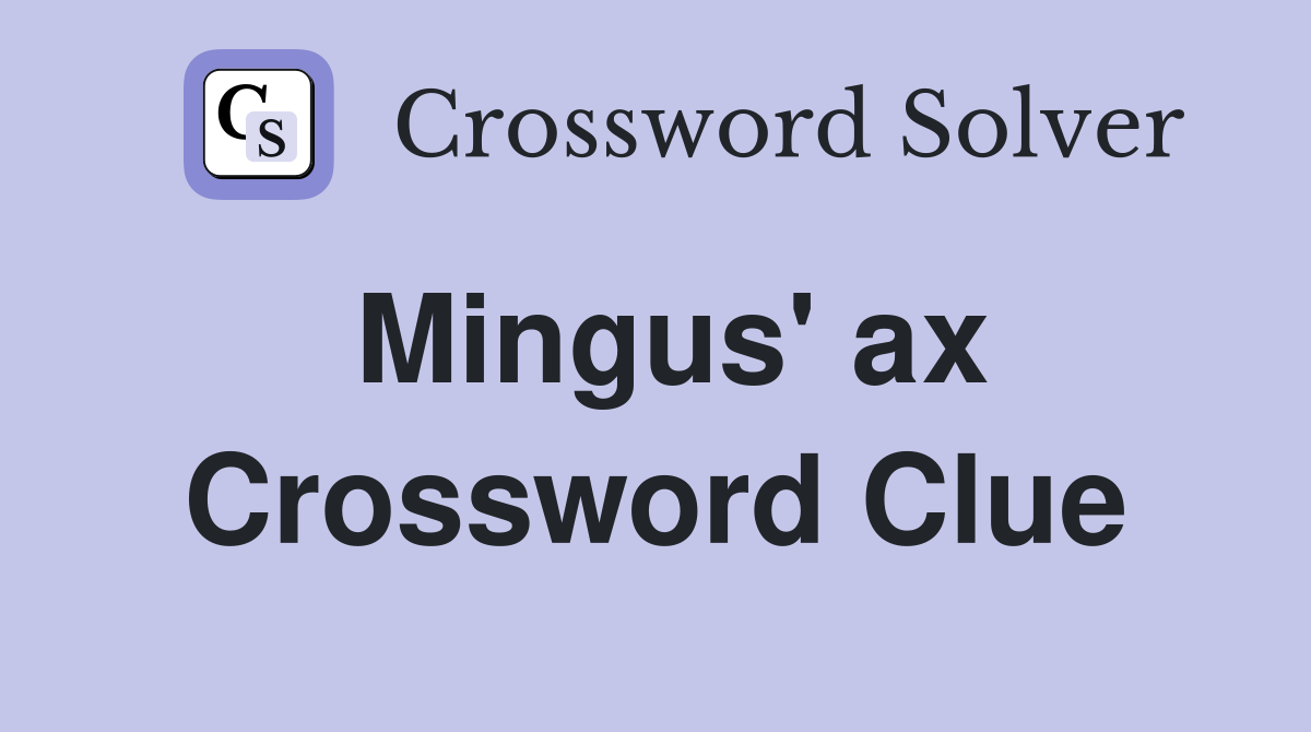 Mingus' ax Crossword Clue