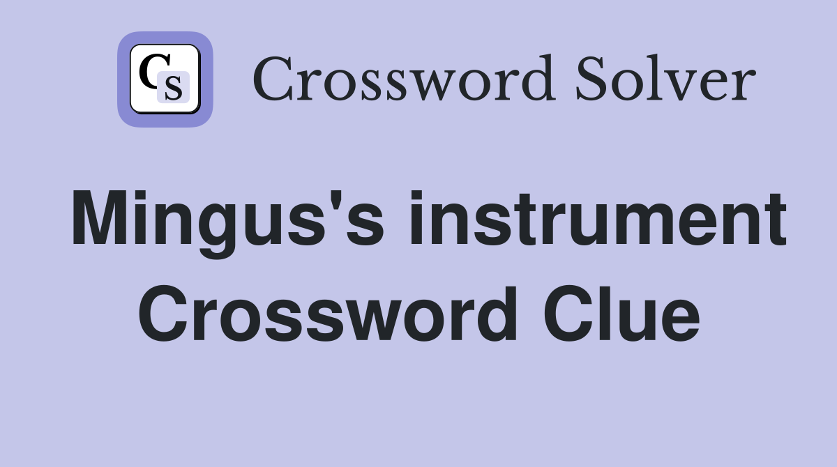 Mingus's instrument Crossword Clue
