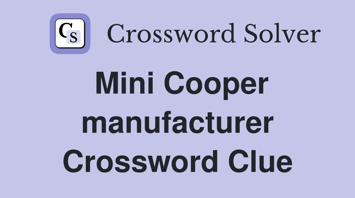 Mini Cooper manufacturer Crossword Clue