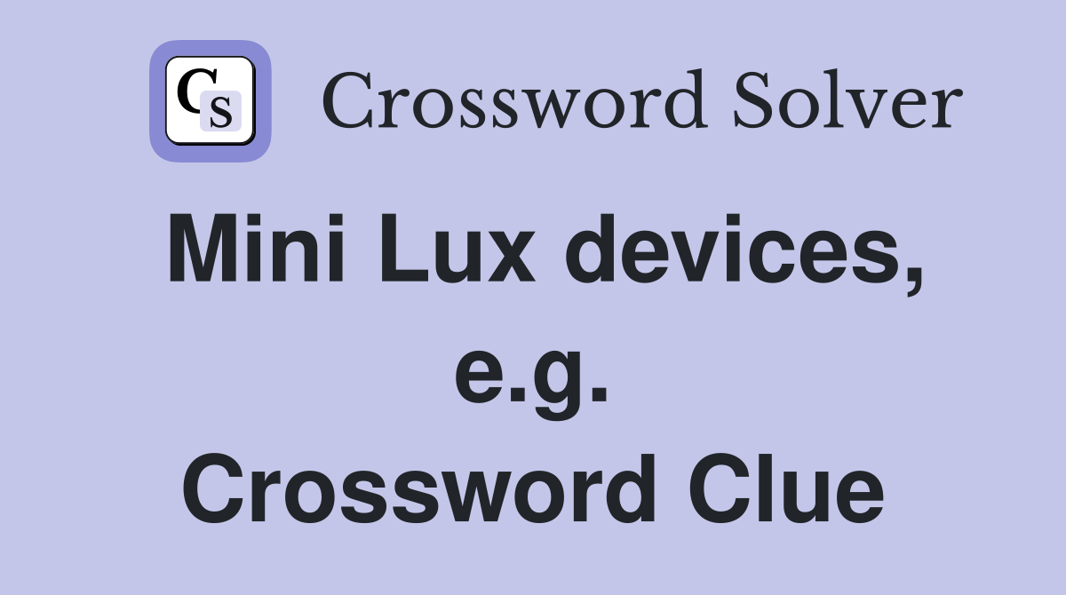 Mini Lux devices, e.g. Crossword Clue