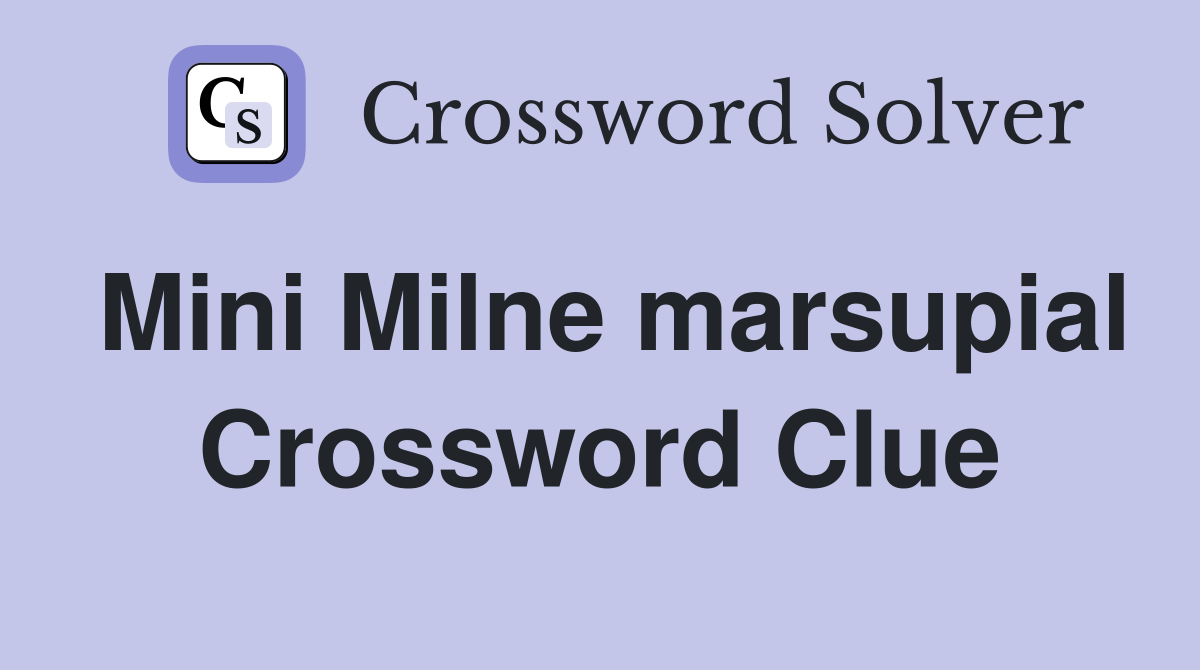 Mini Milne marsupial Crossword Clue