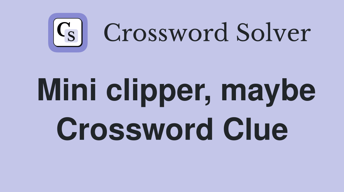 Mini clipper, maybe Crossword Clue