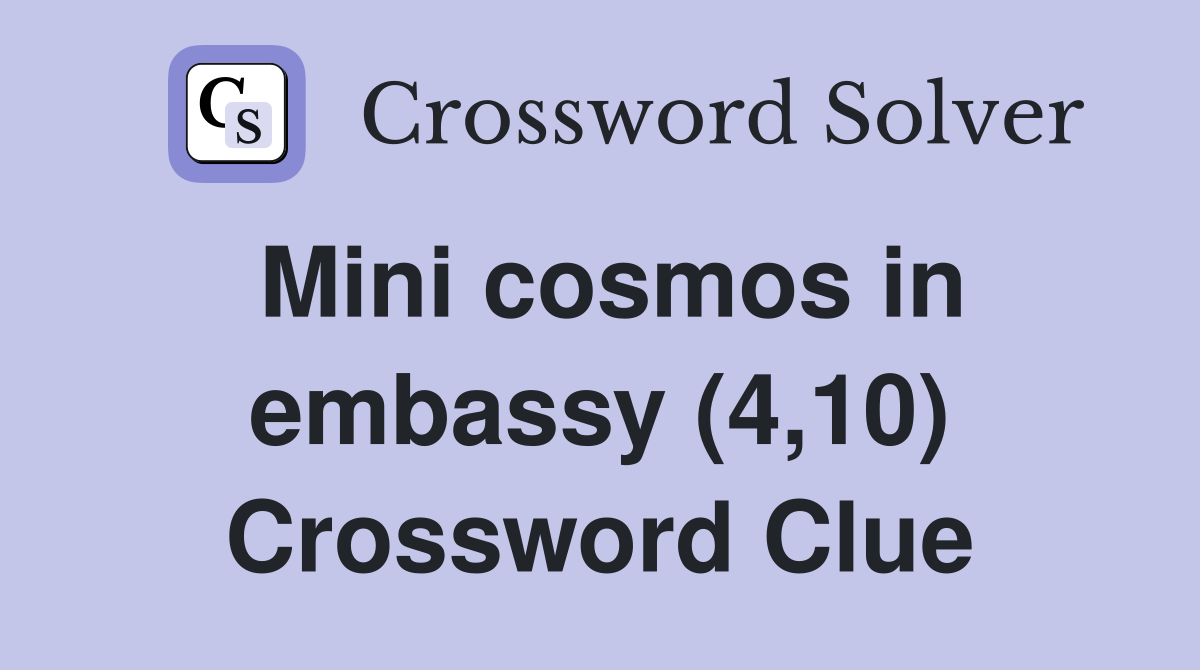 Mini cosmos in embassy (4,10) Crossword Clue