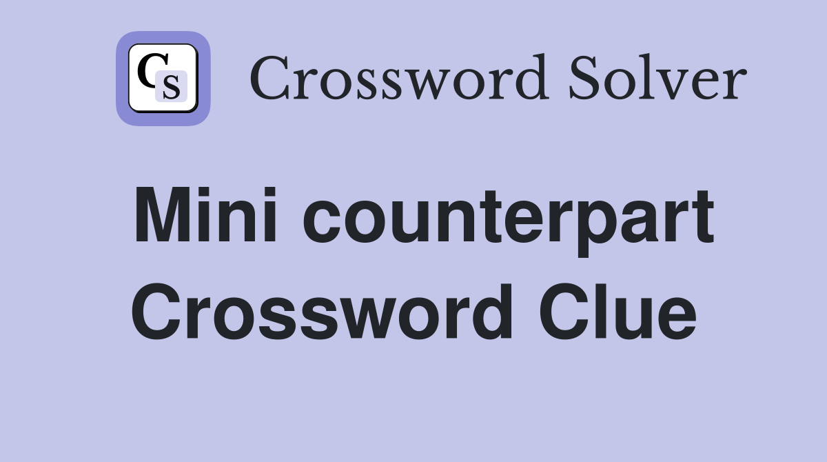 Mini counterpart Crossword Clue
