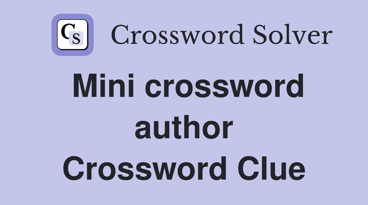 Mini crossword author - Crossword Clue Answers - Crossword Solver