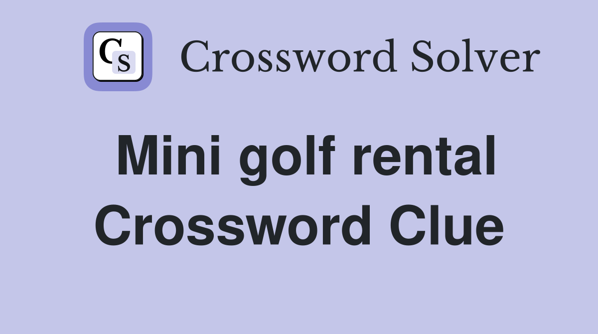 Mini golf rental Crossword Clue