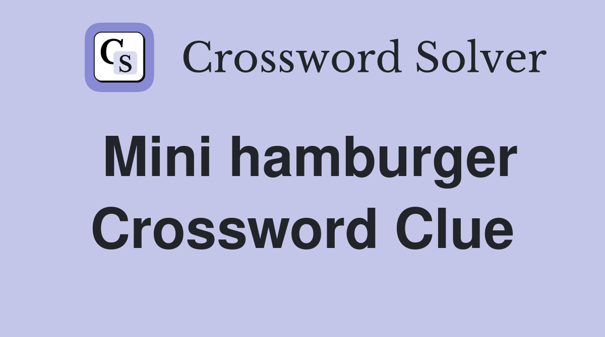 Mini hamburger Crossword Clue