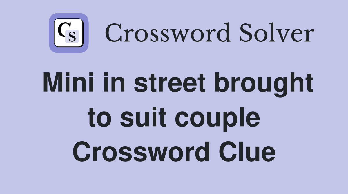 Mini in street brought to suit couple Crossword Clue