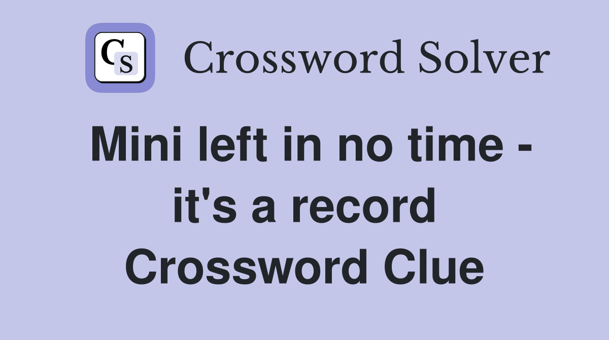 Mini left in no time - it's a record Crossword Clue