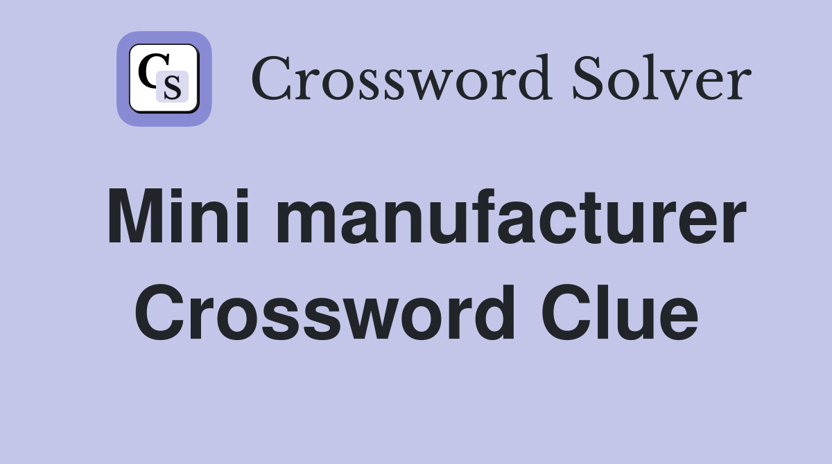 Mini manufacturer Crossword Clue