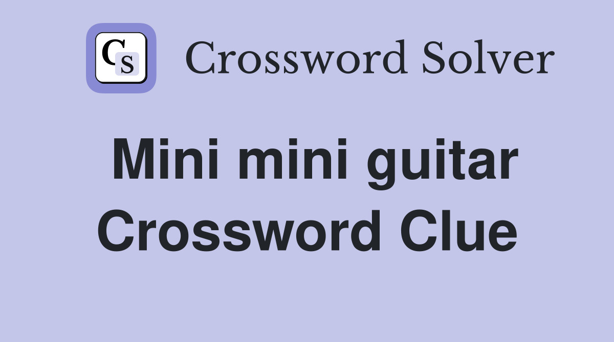 Mini mini guitar Crossword Clue