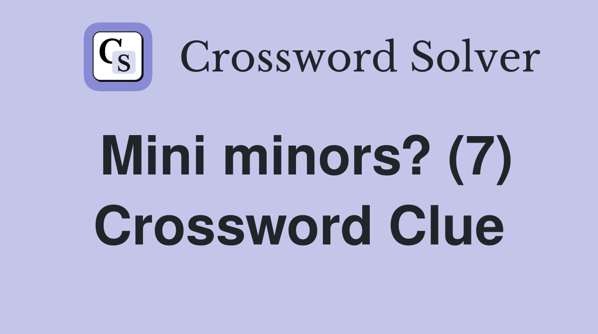 Mini minors? (7) Crossword Clue