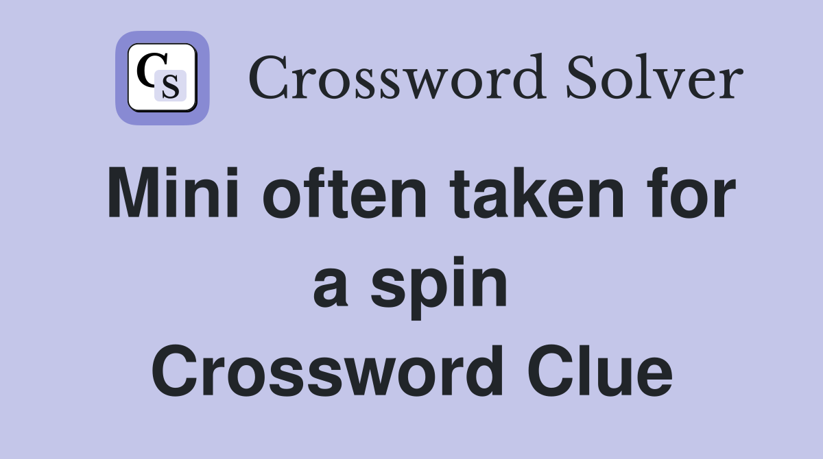 Mini often taken for a spin Crossword Clue