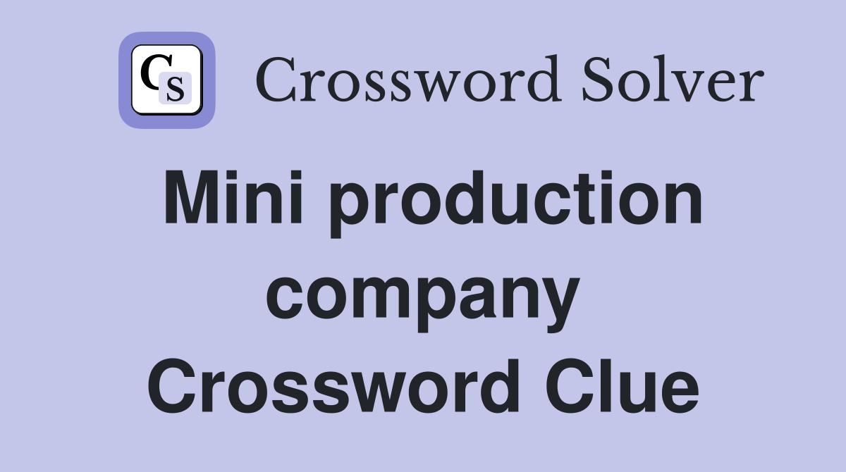 Mini production company Crossword Clue