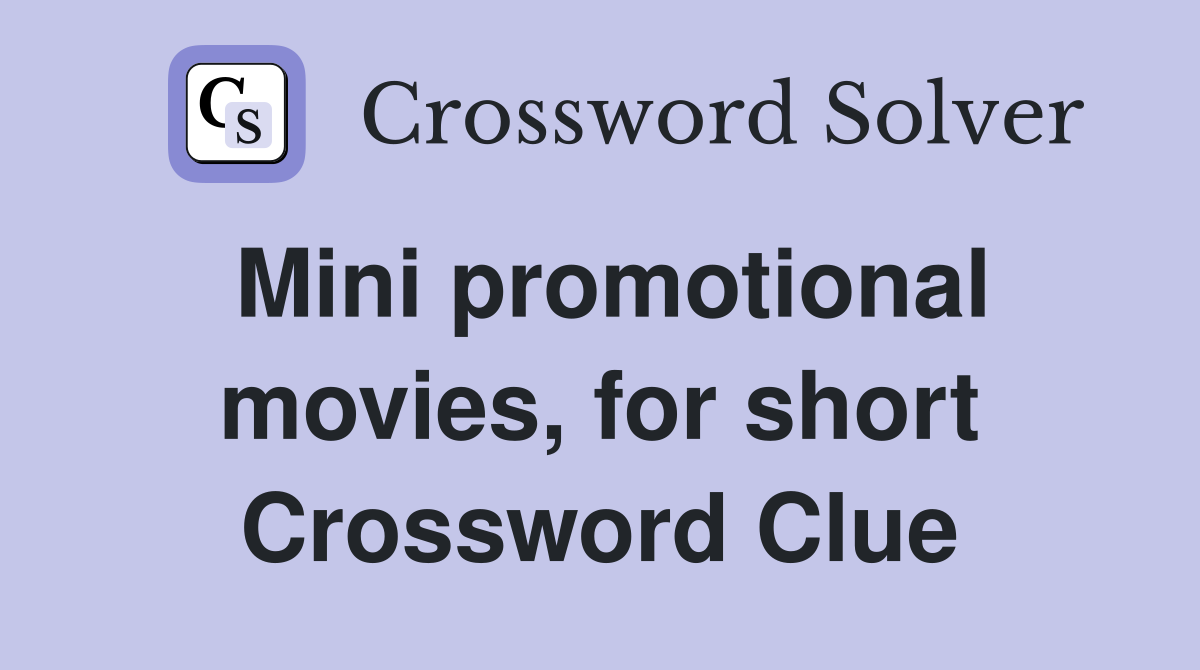 Mini promotional movies, for short Crossword Clue