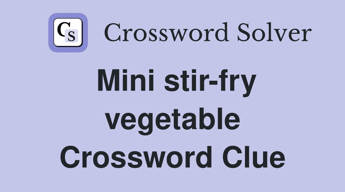 Mini stir-fry vegetable Crossword Clue