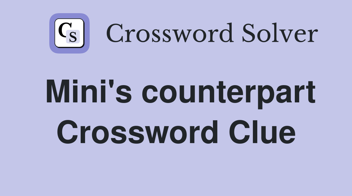 Mini's counterpart Crossword Clue