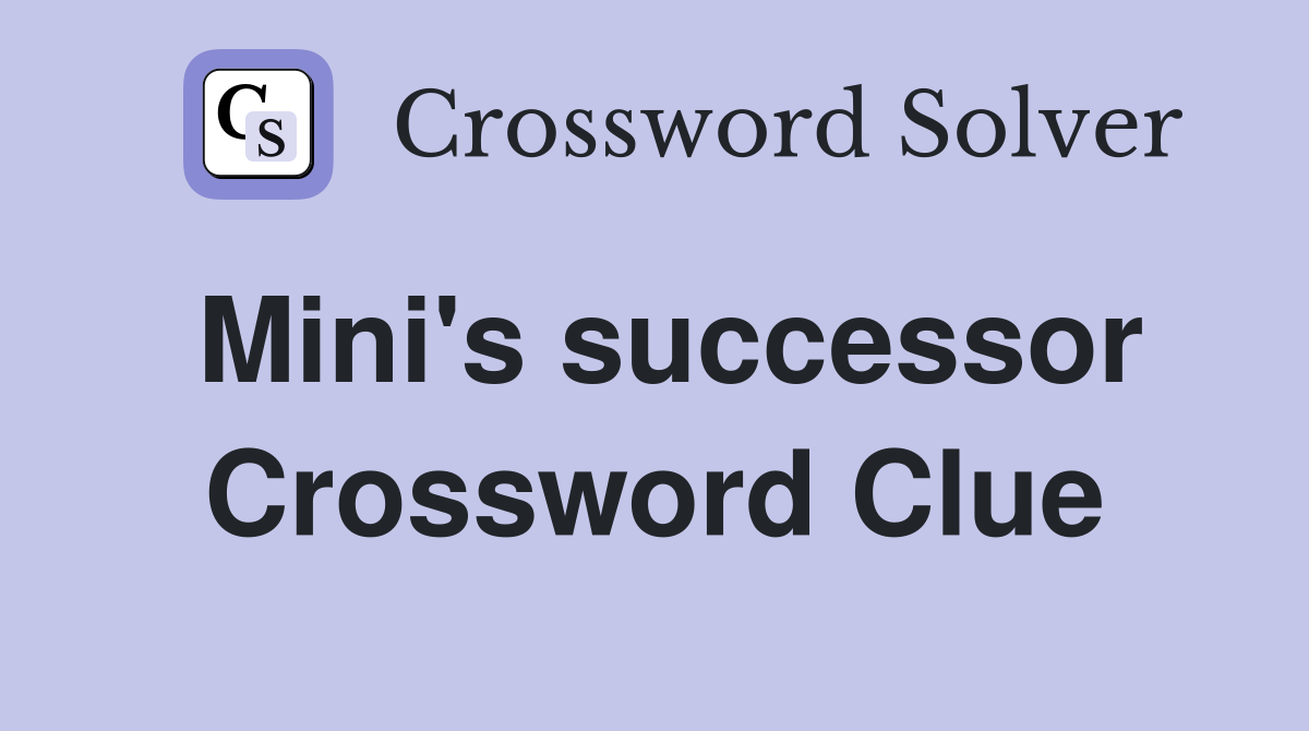 Mini's successor Crossword Clue