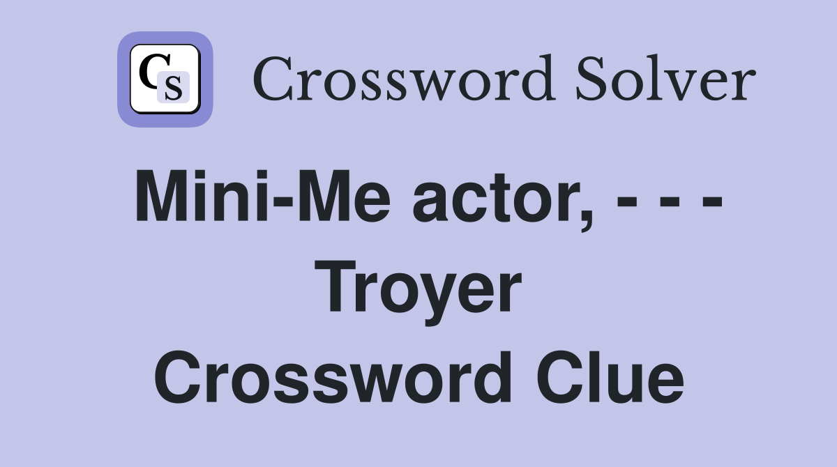 Mini-Me actor, - - - Troyer Crossword Clue
