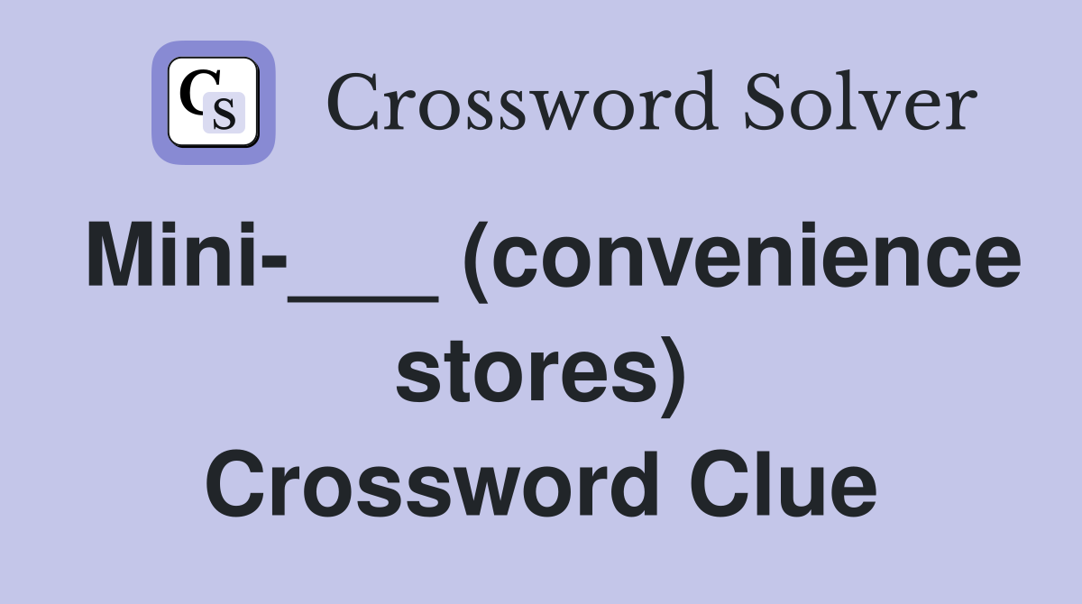 Mini-___ (convenience stores) Crossword Clue