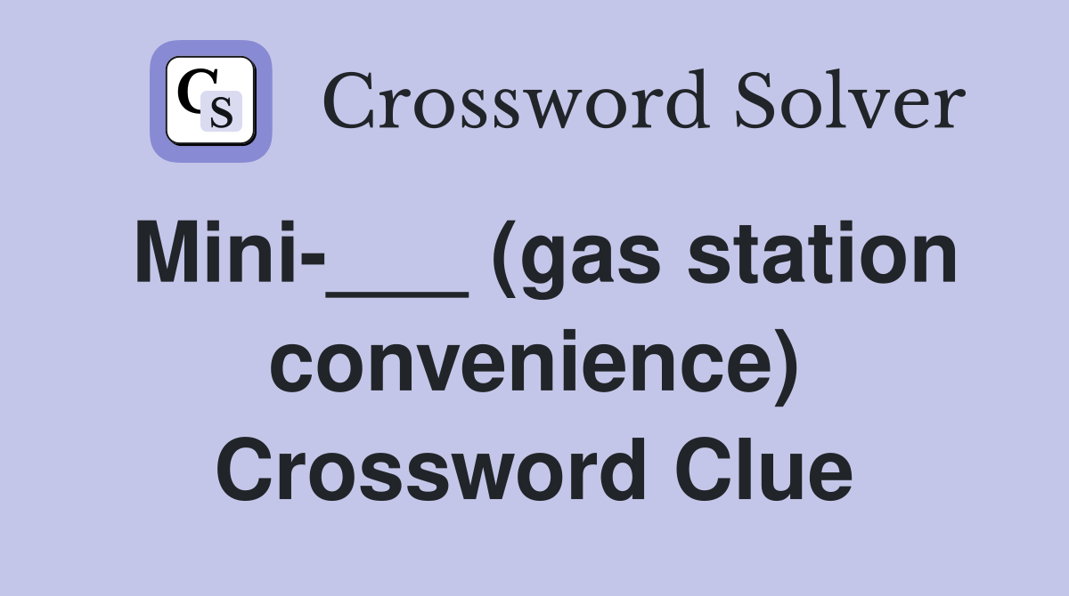 Mini-___ (gas station convenience) Crossword Clue
