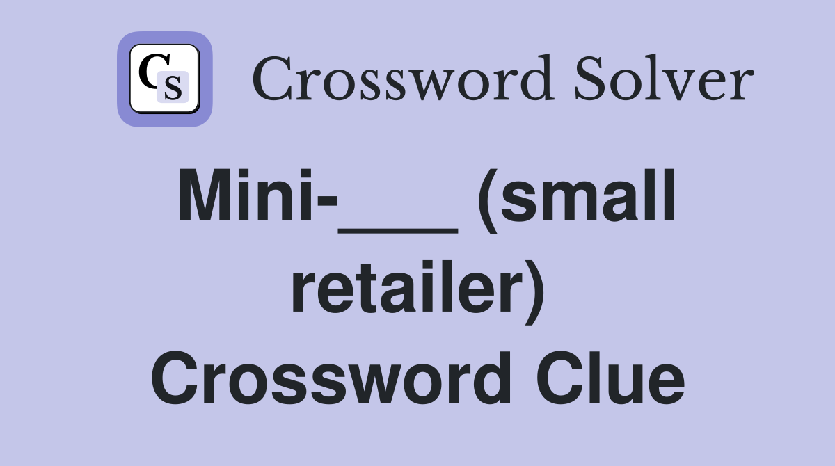 Mini-___ (small retailer) Crossword Clue