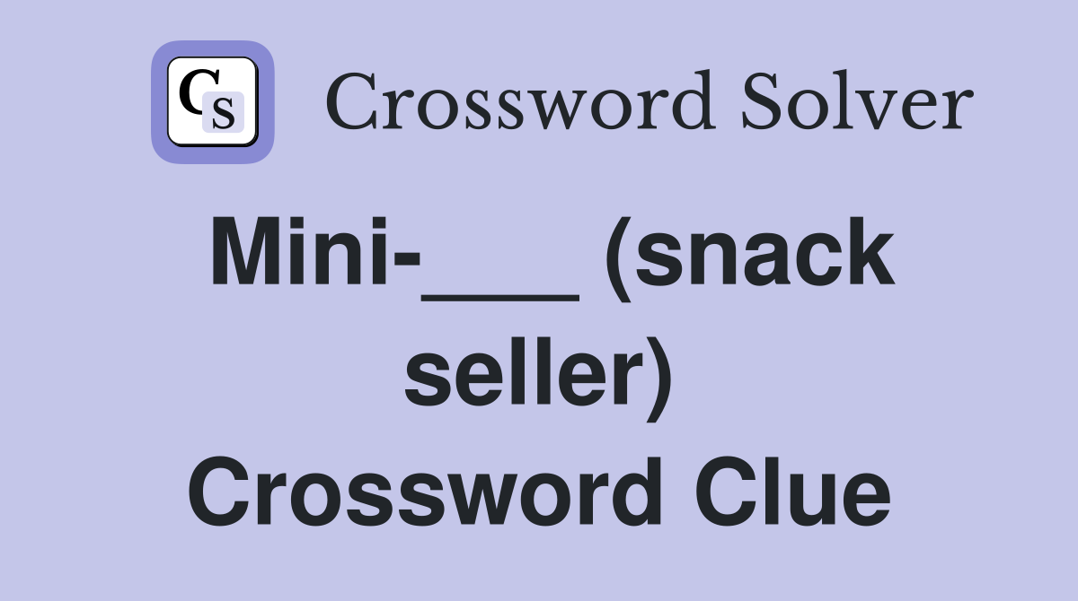 Mini-___ (snack seller) Crossword Clue