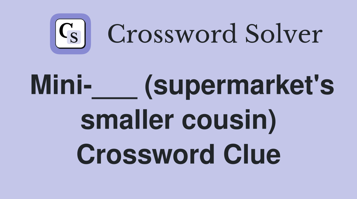 Mini-___ (supermarket's smaller cousin) Crossword Clue