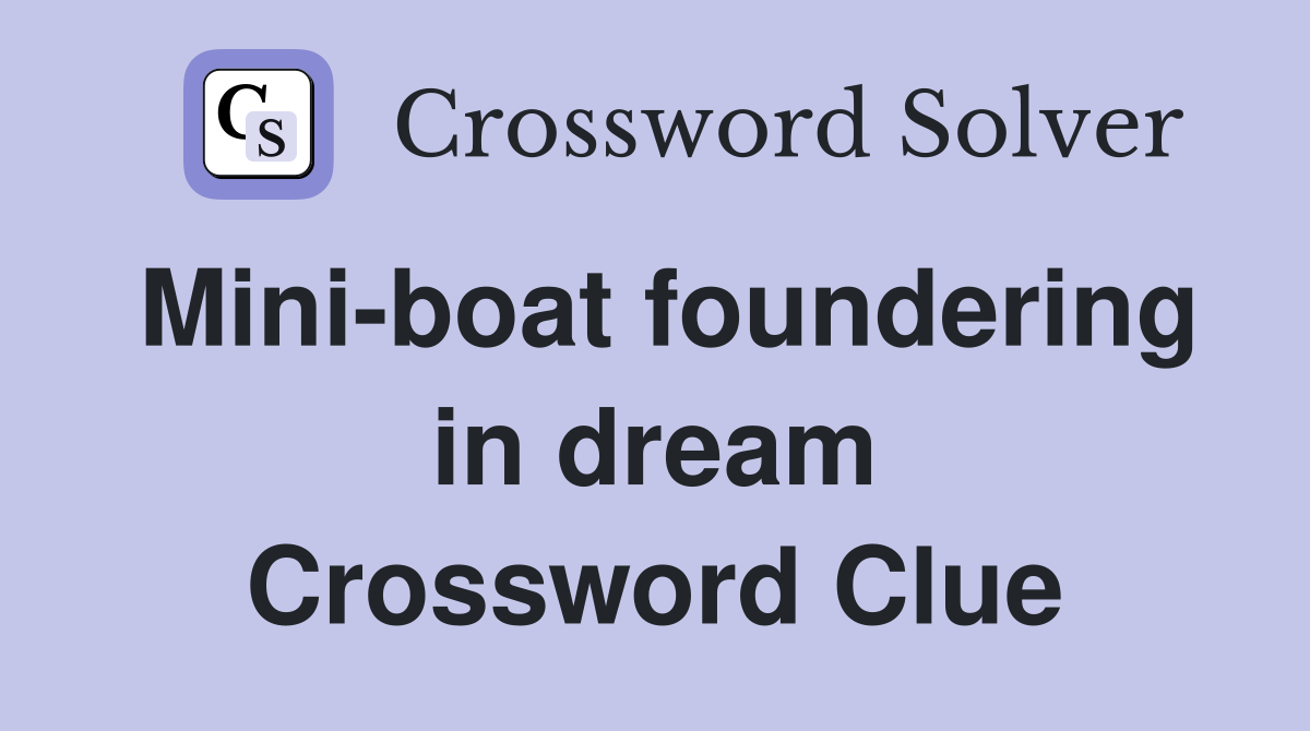 Mini-boat foundering in dream Crossword Clue