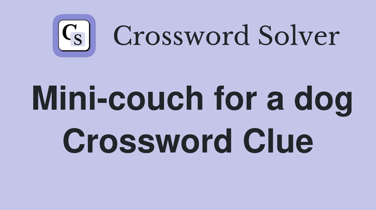 Mini-couch for a dog Crossword Clue