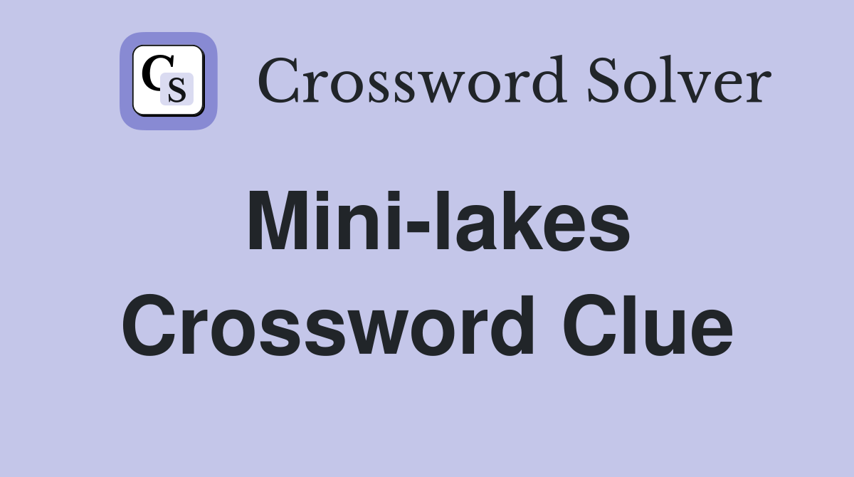 Mini-lakes Crossword Clue