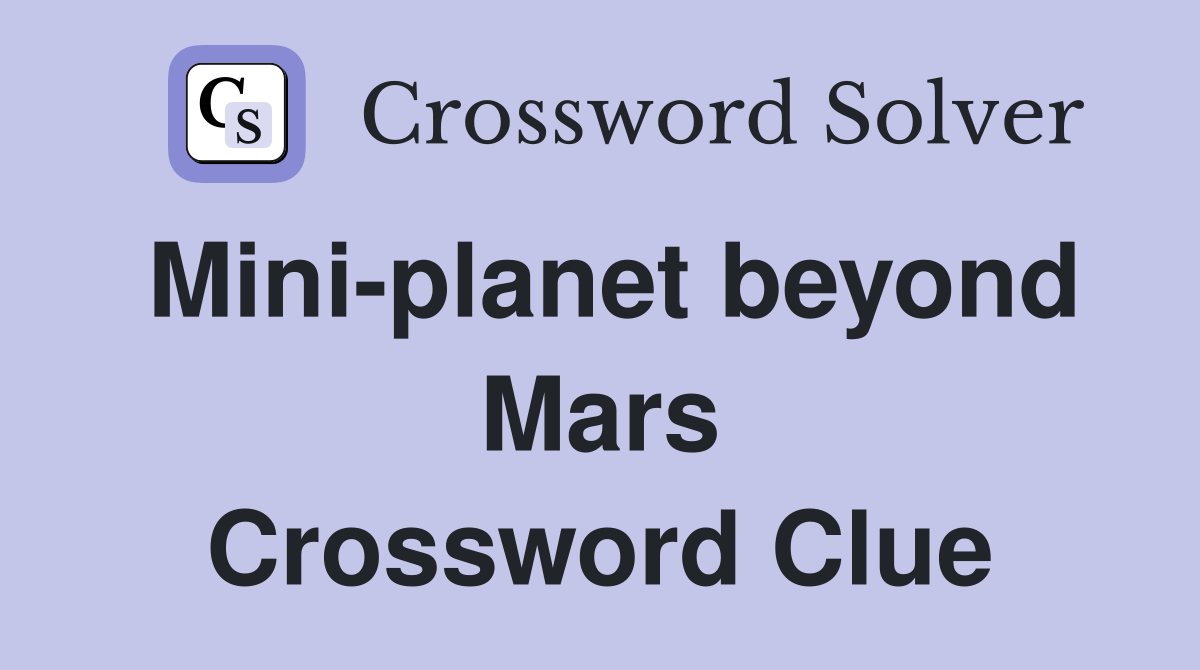 Mini-planet beyond Mars Crossword Clue