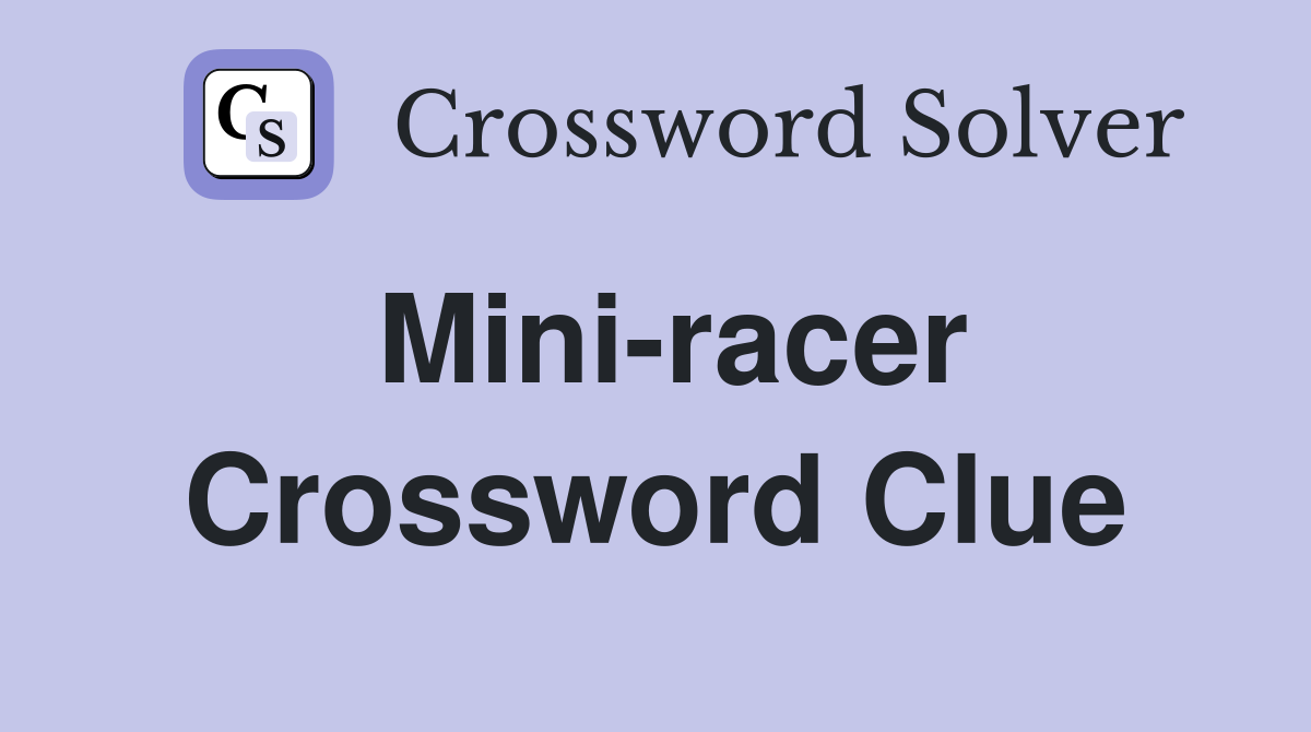 Mini racer Crossword Clue Answers Crossword Solver