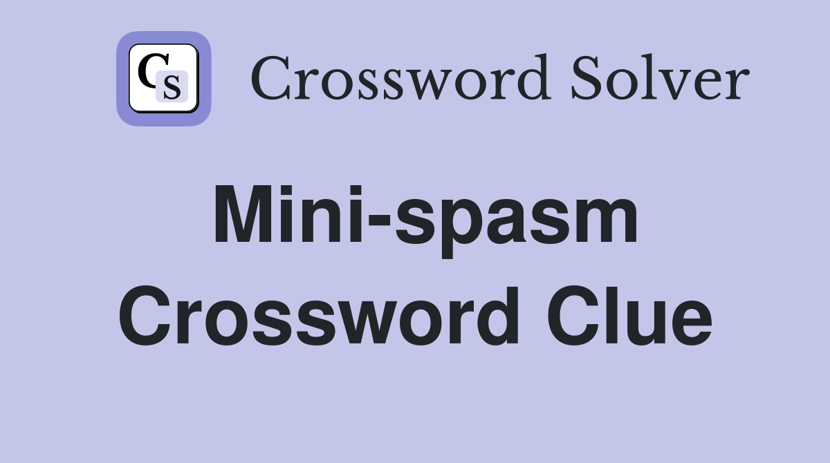 Mini-spasm Crossword Clue