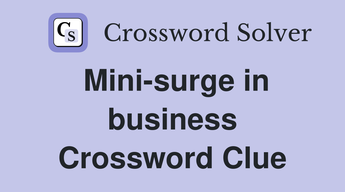 Mini-surge in business Crossword Clue