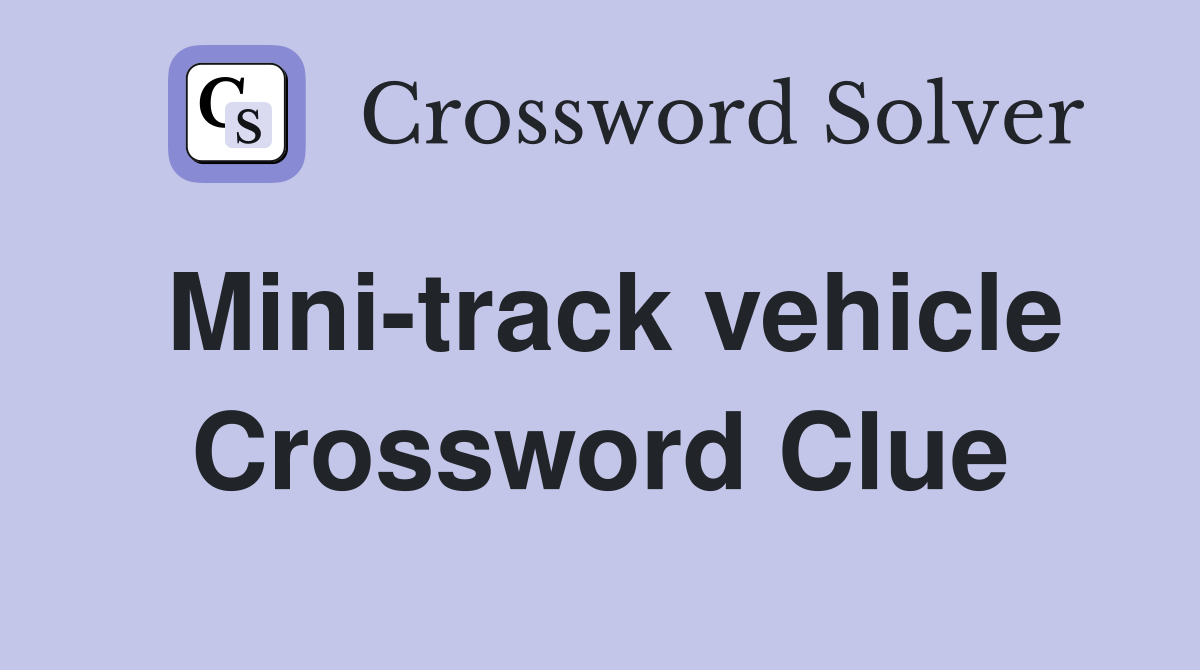 Mini-track vehicle Crossword Clue