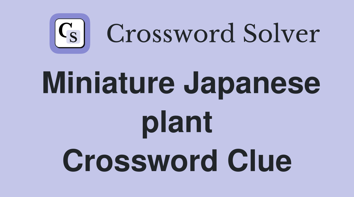 Miniature Japanese plant Crossword Clue