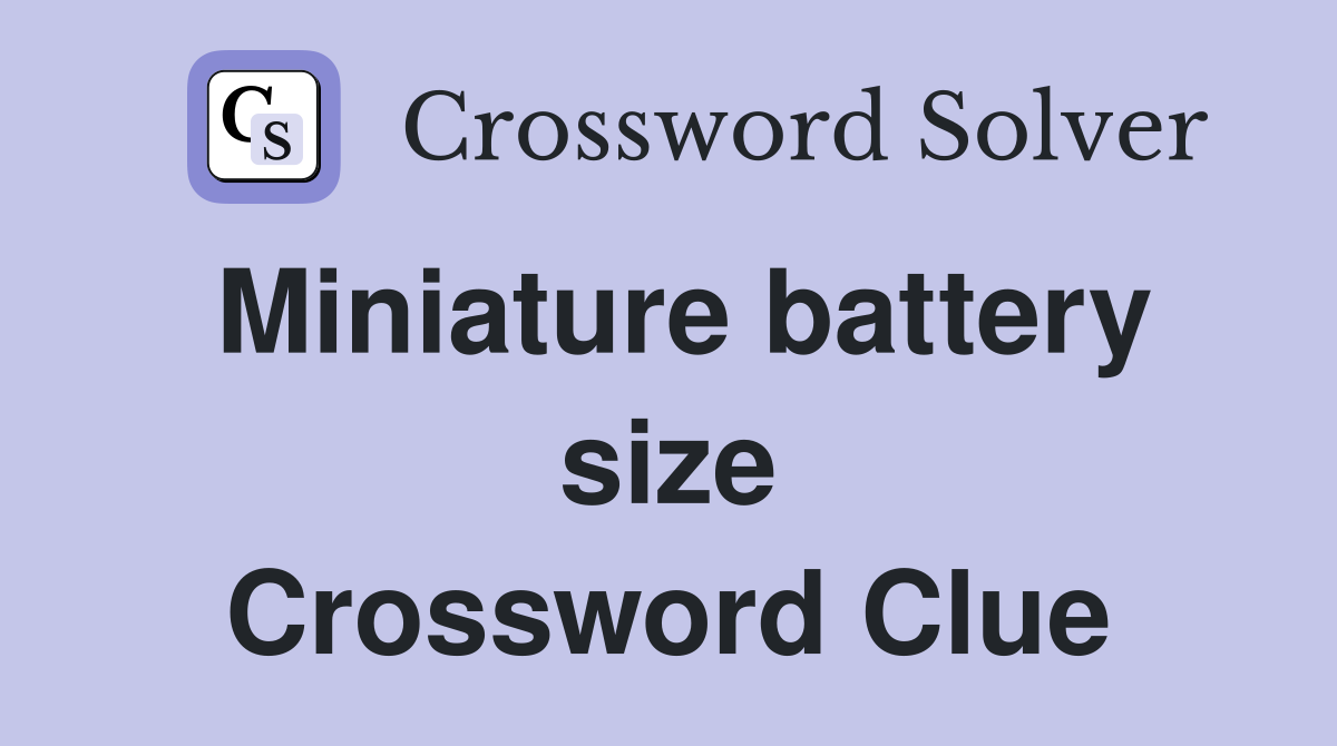 Miniature battery size Crossword Clue