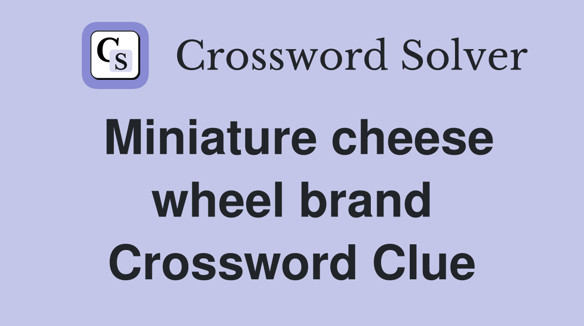 Miniature cheese wheel brand Crossword Clue