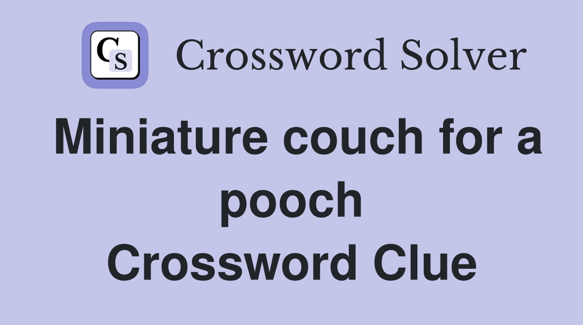 Miniature couch for a pooch Crossword Clue