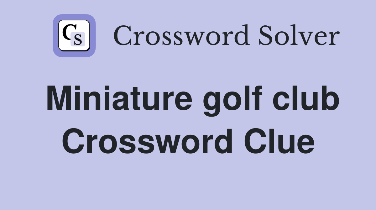 Miniature golf club Crossword Clue