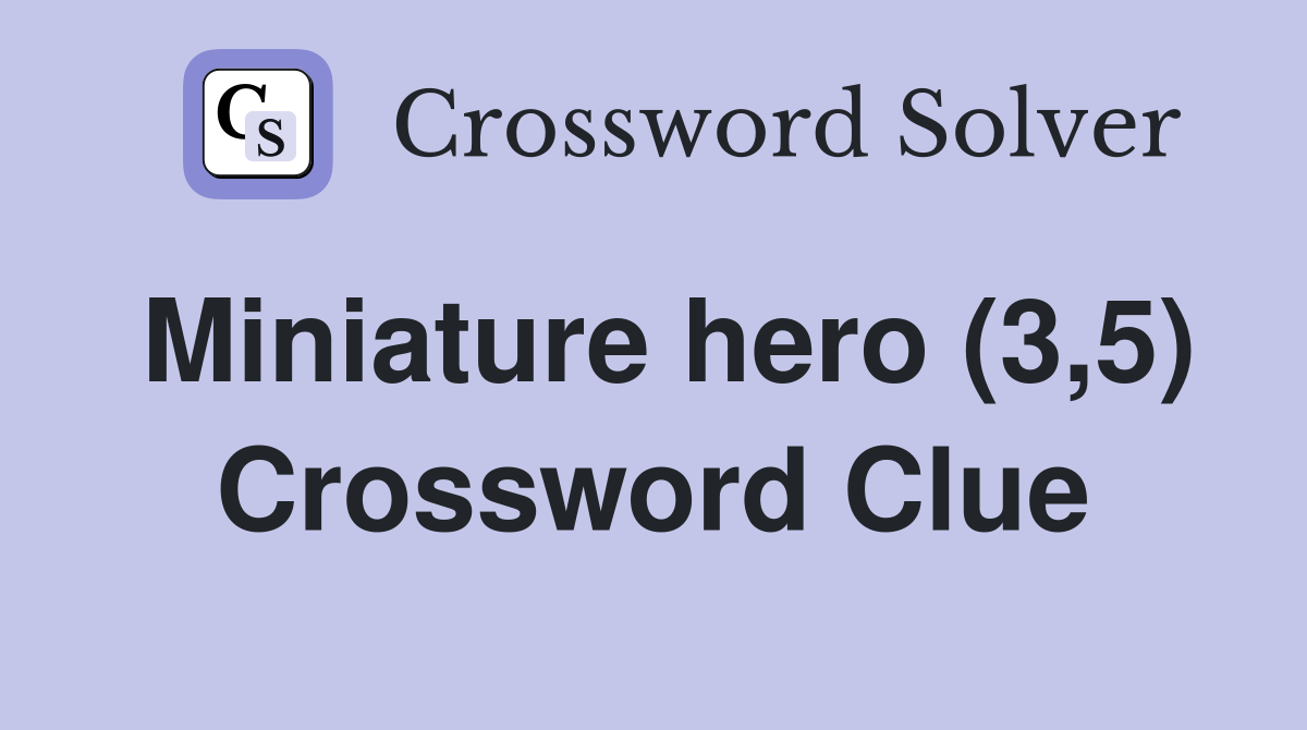Miniature hero (3,5) Crossword Clue