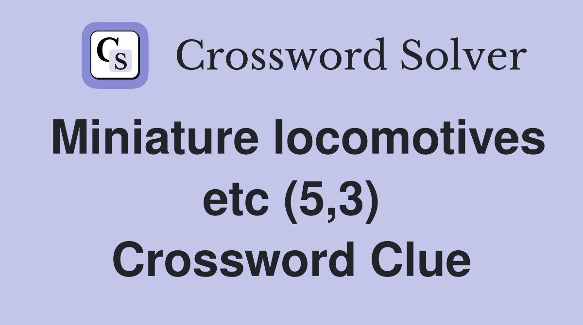 Miniature locomotives etc (5,3) Crossword Clue